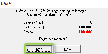 A szoftver rákérdez, hogy biztosan bruttó érték nélkül szeretné rögzíteni tételét, ezt követelés vagy kötelezettség rögzítése esetén fogadja el, tényleges pénzmozgás könyvelése esetén pedig ellenőrizze tételét, mert annak rögzítése valószínűleg hiányos