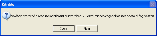 Valóban szeretné a rendszeradatbázist visszatölteni?